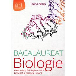 Bac Biologie Cls 11-12 Anatomia Si Fiziologia Omului. Genetica Si Ecologie Umana - Ioana Arinis, editura Grupul Editorial Art