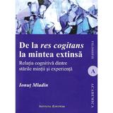 De la res cogitans la mintea extinsa - Ionut Mladin, editura Institutul European