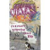 Viata... ca o pisica asteptand langa zid - Adya C. Ennsah, editura Carte Inspirata