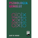 Psihologia genului - Gary W. Wood, editura Trei