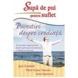Supa de pui pentru suflet. povestiri despre credinta - jack canfield, mark victor hansen, editura adevar divin