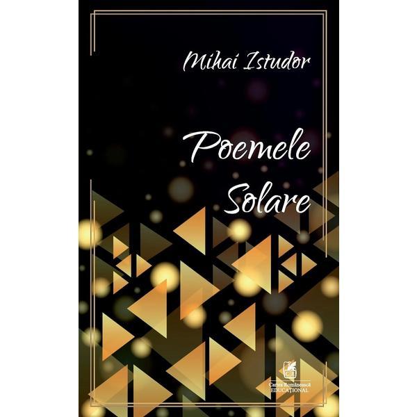 Poemele solare - Mihai Istudor, editura Cartea Romaneasca Educational