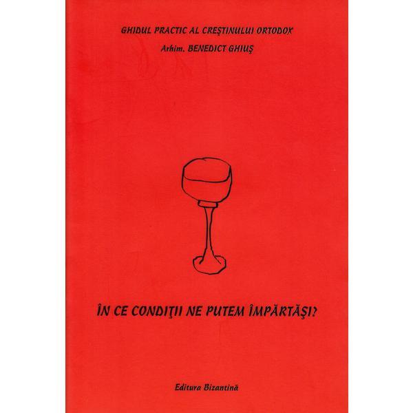 In ce conditii ne putem impartasi? - Benedict Ghius, editura Bizantina