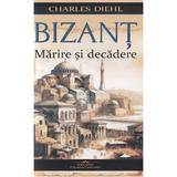 Bizant. Marire si decadere - Charles Diehl, editura Bookstory