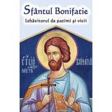 Sfantul Bonifatie. Izbavitorul de patimi si vicii, editura Ortodoxia