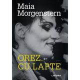 Orez. Cu Lapte - Maia Morgenstern, Editura Litera