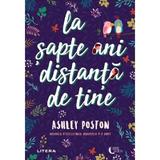 La Sapte Ani Distanta de Tine - Asley Poston, Editura Litera