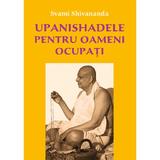 Upanishadele pentru oameni ocupati - Swami Shivananda, editura Lambodar