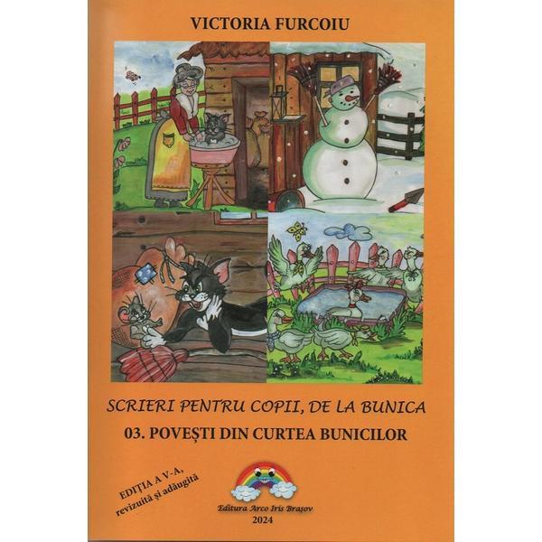 Scrieri pentru copii, de la bunica Vol.3: Povesti din curtea bunicilor Ed.5 - Victoria Furcoiu, editura Arco Iris