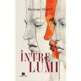 Intre lumi - Nicolae Vasile, Editura Creator