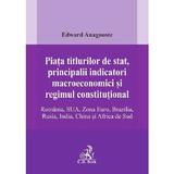 Piata titlurilor de stat, principalii indicatori macroeconomici si regimul constitutional. Romania, - Edward Anagnoste, editura C.h. Beck