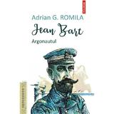 Jean Bart. Argonautul - Adrian G. Romila, editura Polirom