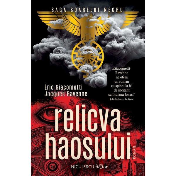 Relicva haosului. Saga Soarelui Negru - Eric Giacometti, Jacques Ravenne, editura Niculescu