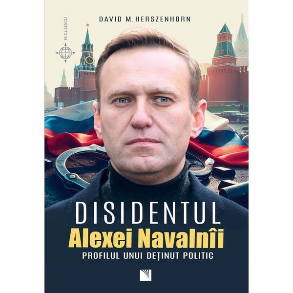 Disidentul Alexei Navalnii. Profilul unui detinut politic - David M. Herzenhorn