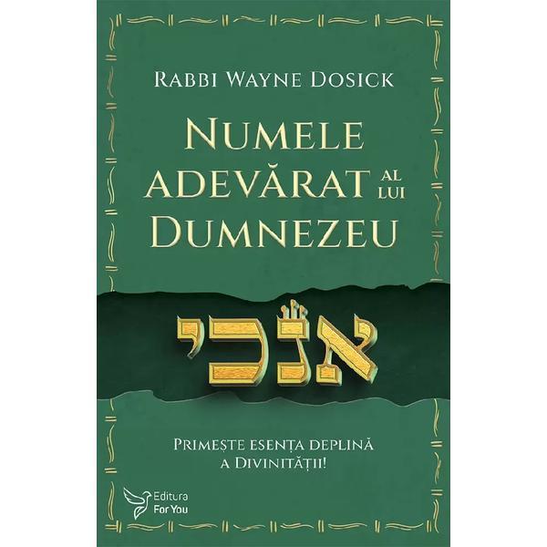 Numele adevarat al lui Dumnezeu - Rabbi Wayne Dosick, editura For You