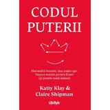 Codul puterii. Mai multa bucurie, mai putin ego - Katty Klay, Claire Shipman, editura Lifestyle