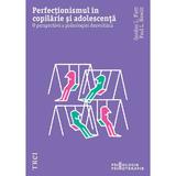 Perfectionismul in copilarie si adolescenta - Gordon L. Flet, Paul L. Hewitt, editura Trei