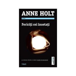 Fericiti cei insetati - Anne Holt, editura Trei