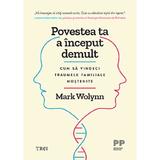 Povestea ta a inceput demult. Cum sa vindeci traumele familiale mostenite - Mark Wolynn, editura Trei