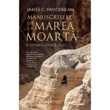 Manuscrisele de la Marea Moarta. O istorie adusa la zi - James C. Vanderkam, editura Humanitas