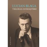 Trilogia cunoasterii - Lucian Blaga, editura Humanitas