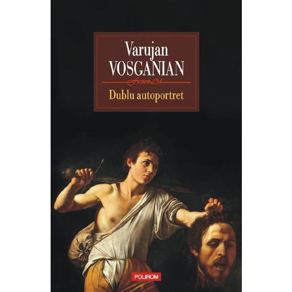 Dublu autoportret - Varujan Vosganian, editura Polirom
