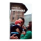 Familia ortodoxa - Evgheni Sestun, editura Sophia