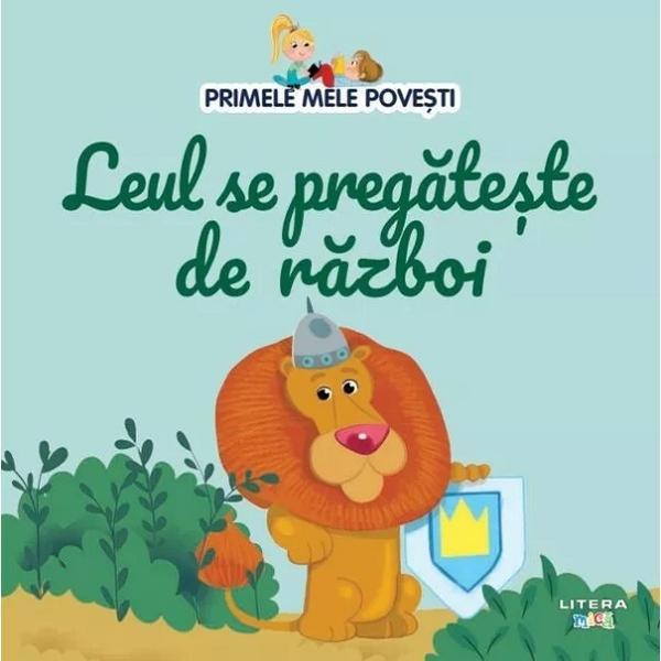 Leul se pregateste de razboi. Primele mele povesti, editura Litera