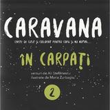Caravana: In carpati. Carte de citit si colorat pentru copii si nu numai - Ali Stefanescu