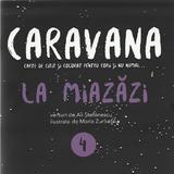 Caravana: La miazazi. Carte de citit si colorat pentru copii si nu numai - Ali Stefanescu