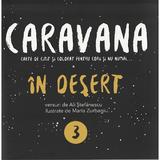 Caravana: In desert. Carte de citit si colorat pentru copii si nu numai - Ali Stefanescu