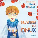 Salvarea lui Onux - Ioana Nicolaie, editura Grupul Editorial Art