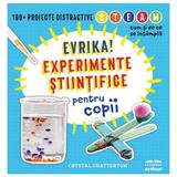 Evrika! Experimente stiintifice pentru copii - Crystal Chatterton, editura Grupul Editorial Art