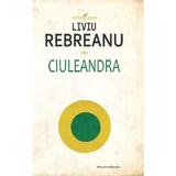 Ciuleandra - Liviu Rebreanu, editura Liviu Rebreanu