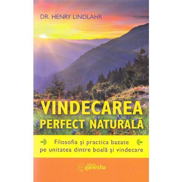 Vindecarea perfect naturala - Henry Lindlahr, editura Ganesha