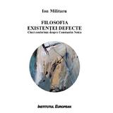 Filosofia existentei defecte. Cinci conferinte despre Constantin Noica - Ion Militaru, editura Institutul European