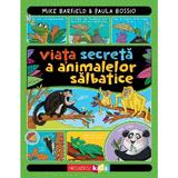 Viata Secreta A Animalelor Salbatice - Mike Barfield, Paula Bossio, Editura Niculescu