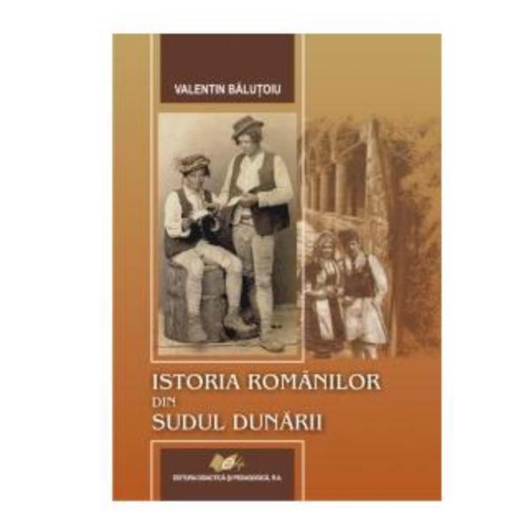 Istoria Romanilor Din Sudul Dunarii - Valentin Balutoiu, editura Didactica Si Pedagogica