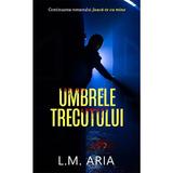 Umbrele Trecutului - L.M. Aria, editura Ink Story