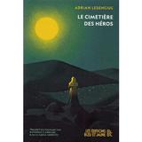 Le Cimetiere des Heros - Adrian Lesenciuc, editura Les Editions Bleu Et Jaune