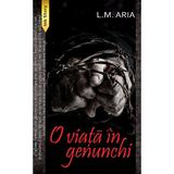 O viata in genunchi - L.M. Aria, editura Ink Story