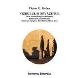 Vizibilul si nevazutul - Victor E. Gelan, editura Institutul European