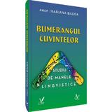 Bumerangul cuvintelor. Studiu de manele lingvistice - Mariana Badea, Editura Pentru Arta Si Literatura