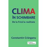 Clima in schimbare. De la frica la realitate - Constantin Cranganu, editura Trei