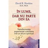 In lume, dar nu parte din ea - David R. Hawkins, editura Prestige