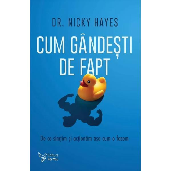 Cum gandesti de fapt. De ce simtim si actionam asa cum o facem - Nicky Hayes, editura For You