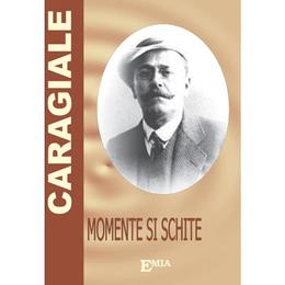 Momente si schite - i. l. caragiale, editura emia