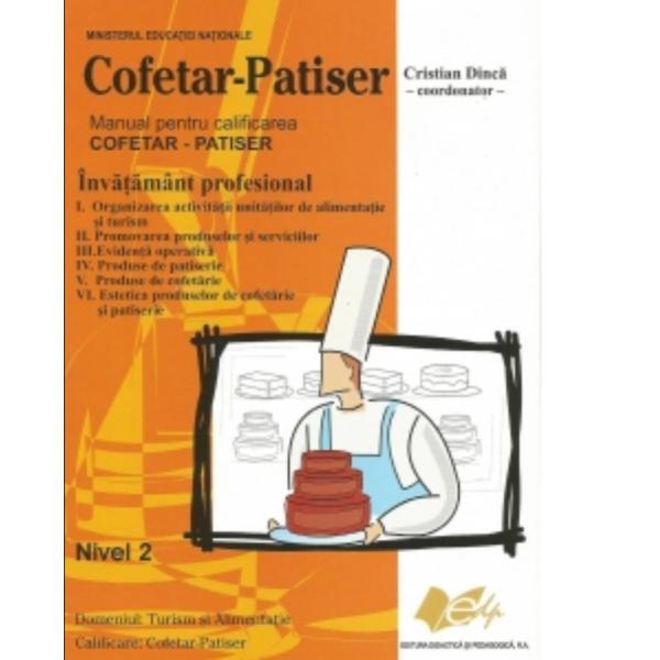 Manual pentru calificarea cofetar-patiser nivel 2 anul de completare - Cristian Dinca, editura Didactica Si Pedagogica