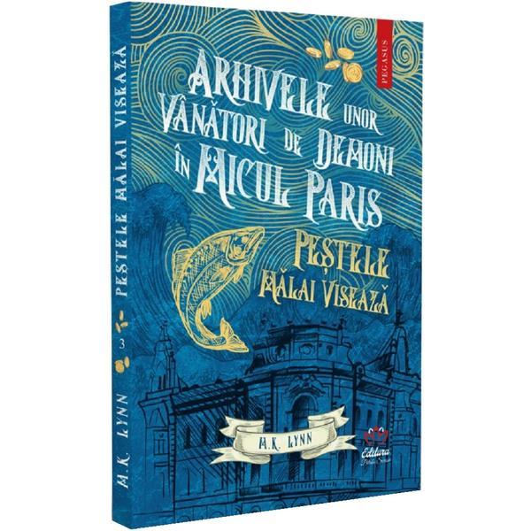 Arhivele unor vanatori de demoni in Micul Paris. Pestele malai viseaza - M.K. Lynn, editura Petale Scrise