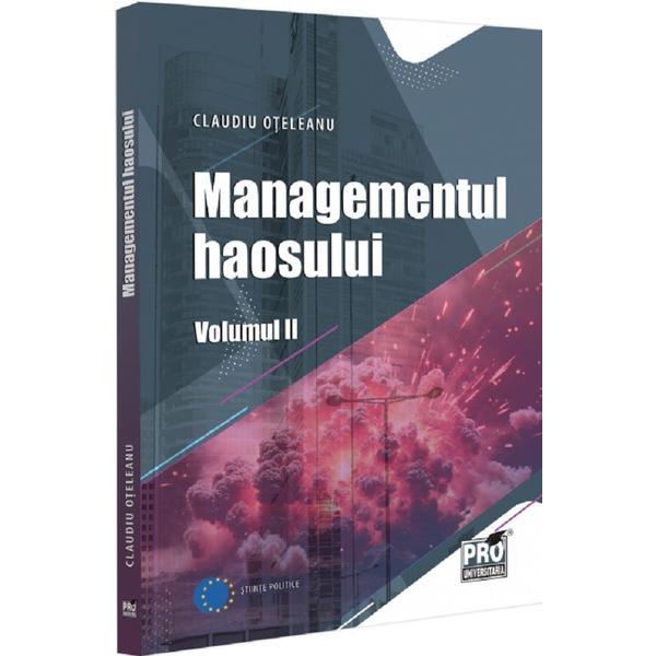 Managementul haosului Vol.2 - Claudiu Oteleanu, editura Pro Universitaria